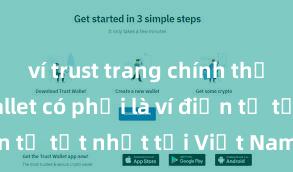 ví trust trang chính thức Trust Wallet có phải là ví điện tử tốt nhất tại Việt Nam không?